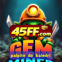 palpite do kaledri para o jogo do bicho